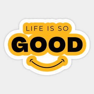 Life is so good t-shirt Sticker